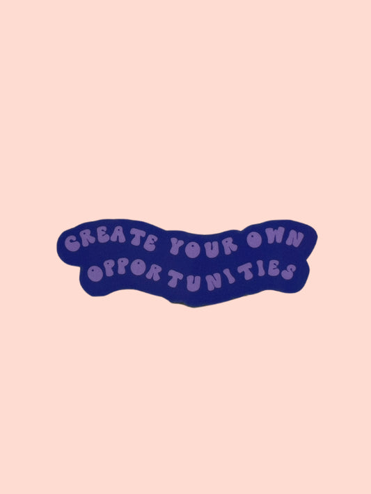 Create your own opportunities Sticker