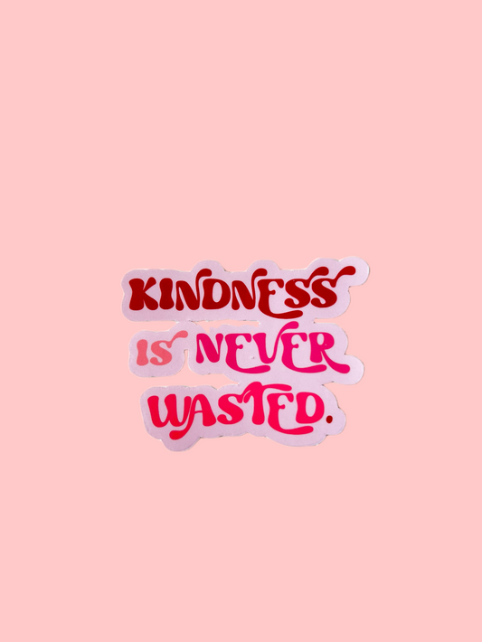 Kindness is Never Wasted Sticker